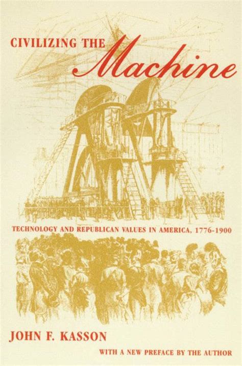 Civilizing The Machine Technology And Republican Values In America 1776 1900