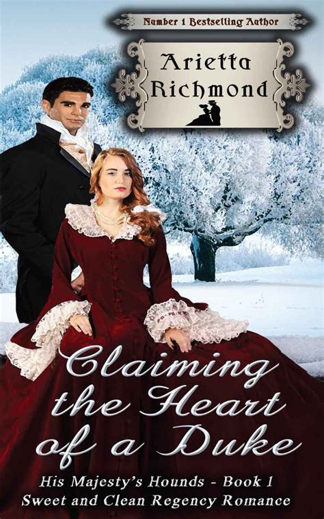 Full Download Claiming The Heart Of A Duke Sweet And Clean Regency Romance His Majestys Hounds Book 1 