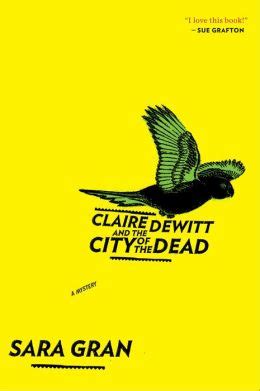 Read Online Claire Dewitt And The City Of Dead Sara Gran 