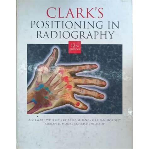 Clark Positioning In Radiography 12 Edition