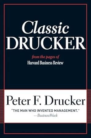 Classic Drucker Essential Wisdom Of Peter From The Pages Harvard Business Review F