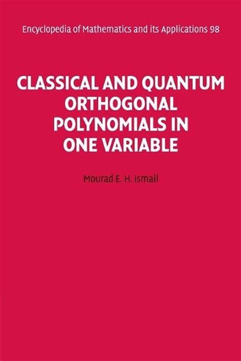 Classical And Quantum Orthogonal Polynomials In One Variable Encyclopedia Of Mathematics And Its Applications