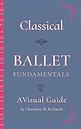 classical ballet fundamentals a visual guide