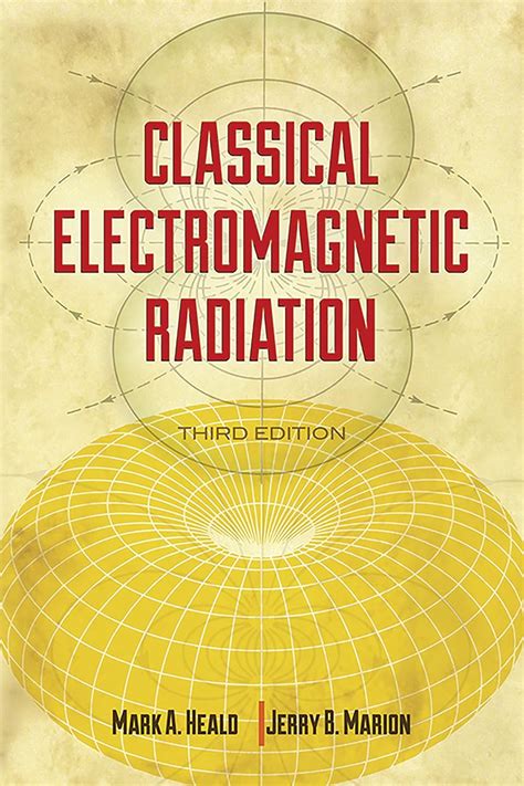 Classical Electromagnetic Radiation Third Edition Dover Books On Physics Third Edition By Heald Mark A Marion Jerry B 2012 Paperback