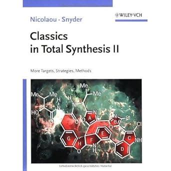 Classics In Total Synthesis Ii More Targets Strategies Methods Biotechnology A Multi Volume Comprehensive Treatise Vol 2