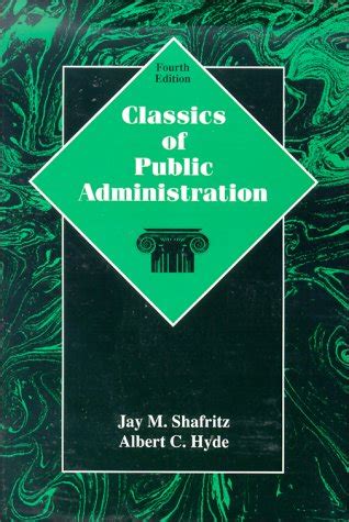 Classics Of Public Administration Jay M Shafritz Jr