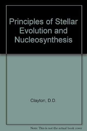 clayton principles of stellar evolution and nucleosynthesis