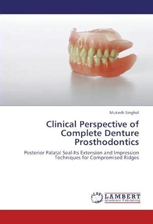 Clinical Perspective Of Complete Denture Prosthodontics Posterior Palatal Seal Its Extension And Impression Techniques For Compromised Ridges