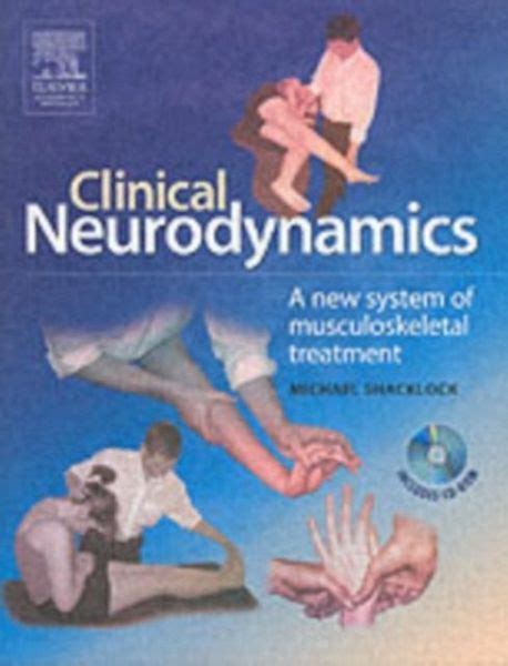 Read Online Clinical Neurodynamics A New System Of Neuromusculoskeletal Treatment 1E By Shacklock Facp Mappsc Dipphysio Michael 2005 Paperback 