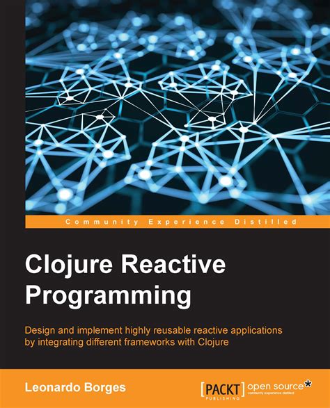 Clojure Reactive Programming How To Develop Concurrent And Asynchronous Applications With Clojure