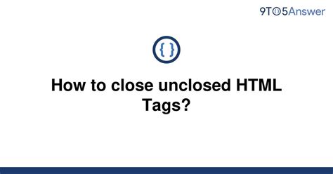 close unclosed html tags