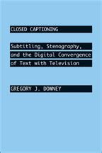 Read Online Closed Captioning Subtitling Stenography And The Digital Convergence Of Text With Television Johns Hopkins Studies In The History Of Technology 