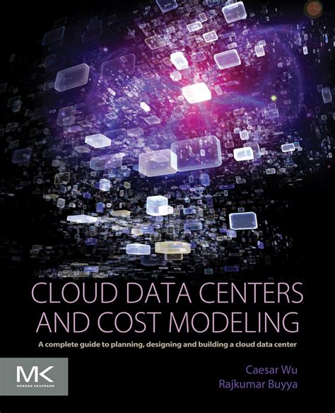 Cloud Data Centers And Cost Modeling A Complete Guide To Planning Designing And Building A Cloud Data Center