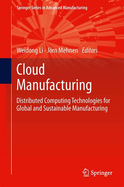 Cloud Manufacturing Distributed Computing Technologies For Global And Sustainable Manufacturing Springer Series In Advanced Manufacturing