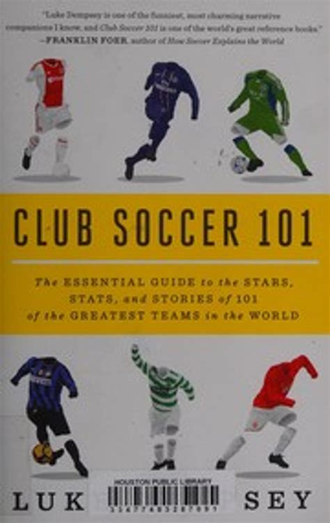 Read Club Soccer 101 The Essential Guide To Stars Stats And Stories Of Greatest Teams In World Luke Dempsey 
