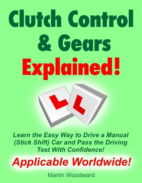 Read Clutch Control Gears Explained Learn The Easy Way To Drive A Manual Stick Shift Car And Pass The Driving Test With Confidence 