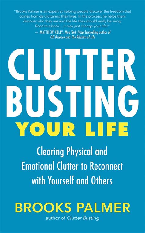 Clutter Busting Your Life Clearing Physical And Emotional To Reconnect With Yourself Others Brooks Palmer