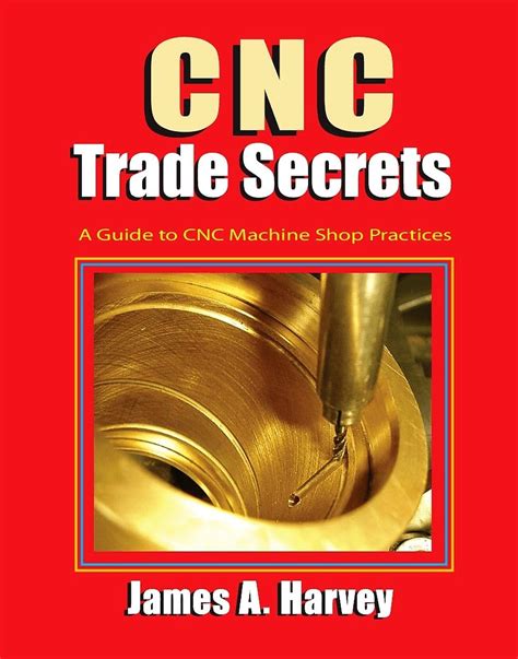 Cnc Trade Secrets A To Cnc Machine Shop Practices