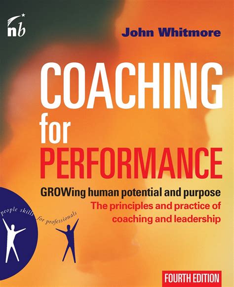 Coaching For Performance 4th Edition Growing Human Potential And Purpose The Principles And Practice Of Coaching And Leadership