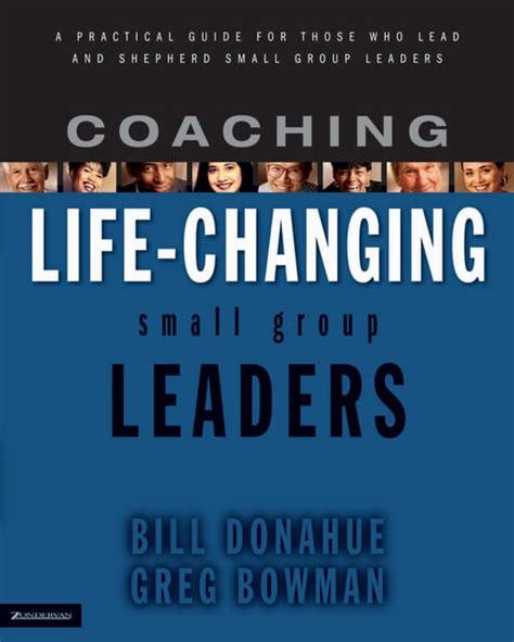 Coaching Life Changing Small Group Leaders A Practical For Those Who Lead And Shepherd Small Group Leaders