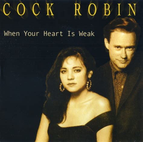 cock robin when your heart is weak