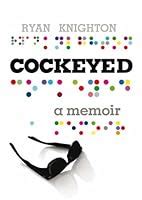 Read Online Cockeyed A Memoir Of Blindness 