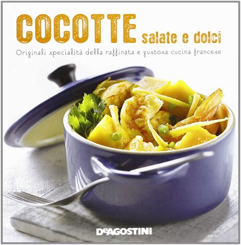 Read Online Cocotte Salate E Dolci 