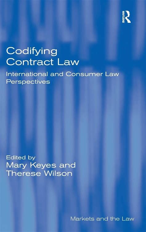 Codifying Contract Law International And Consumer Law Perspectives Markets And The Law
