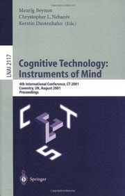 Cognitive Technology Instruments Of Mind 4th International Conference Ct 2001 Warwick Uk August 6 9 2001 Lecture Notes In Computer Science Vol 2117