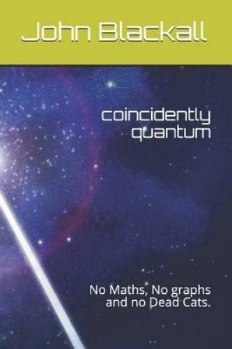 Coincidently Quantum No Maths No Graphs And No De
