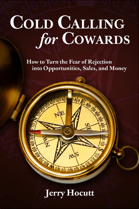 Cold Calling For Cowards How To Turn The Fear Of Rejection Into Opportunities Sales And Money