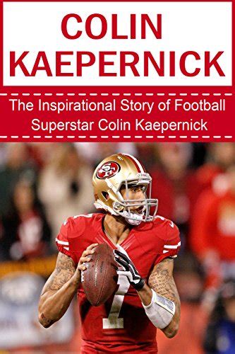 Full Download Colin Kaepernick The Inspirational Story Of Football Superstar Colin Kaepernick Colin Kaepernick Unauthorized Biography San Francisco 49Ers University Of Nevada Reno Nfl Books 