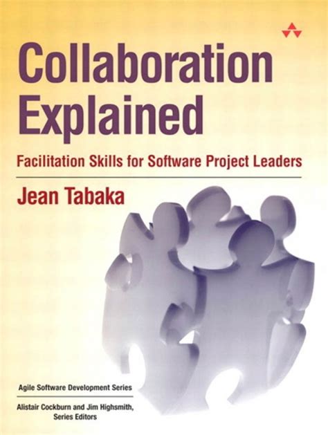 Collaboration Explained: Facilitation Skills For Software Project Leaders: Facilitation Skills For Collaborative Leaders ( Agile Software Development)