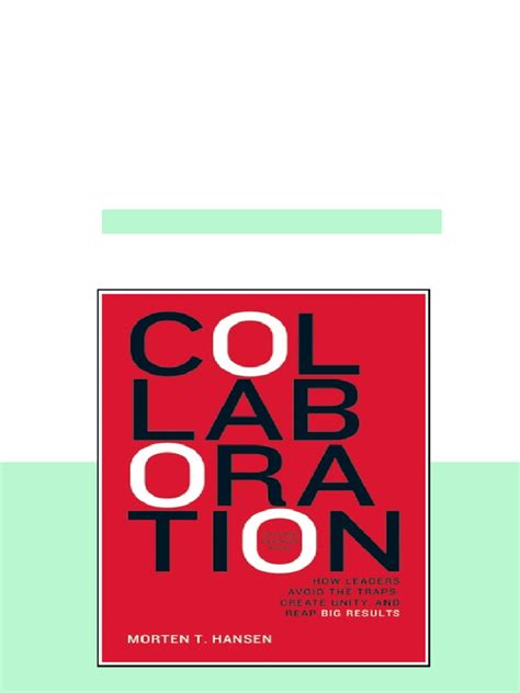 Collaboration How Leaders Avoid The Traps Build Common Ground And Reap Big Results Morten T Hansen