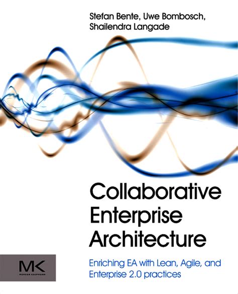 Collaborative Enterprise Architecture: Enriching E A With Lean, Agile, And Enterprise 2