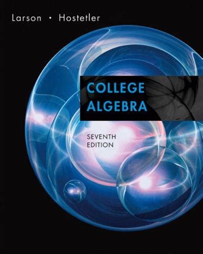 Read College Algebra Larson Hostetler 7Th Edition Solutions 