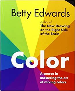 Read Color A Course In Mastering The Art Of Mixing Colors Betty Edwards 