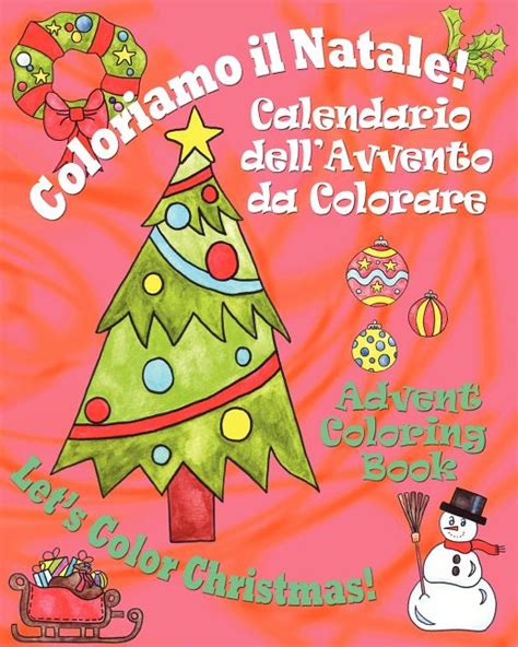 Read Online Coloriamo Il Natale Lets Color Christmas Calendario Dellavvento Da Colorare Advent Coloring Book 
