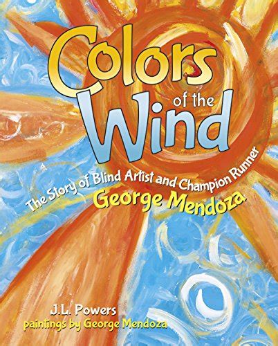 Read Colors Of The Wind The Story Of Blind Artist And Champion Runner George Mendoza 