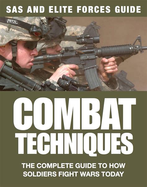 Combat Techniques The Complete To How Soldiers Fight Wars Today Sas And Elite Forces