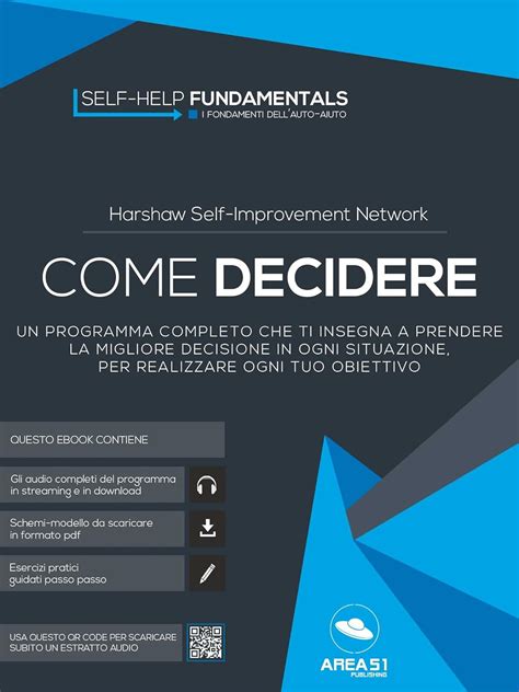 Come Decidere: Un Programma Completo Che Ti Insegna A Prendere La Migliore Decisione In Ogni Situazione, Per Realizzare Ogni Tuo Obiettivo