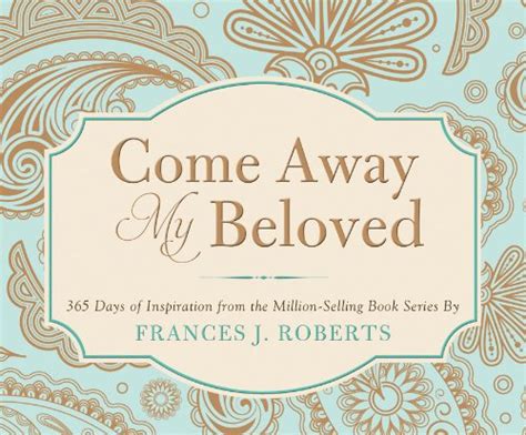 Download Come Away My Beloved 365 Days Of Inspiration From The Million Selling Book Series By Frances J Roberts 365 Perpetual Calendars 