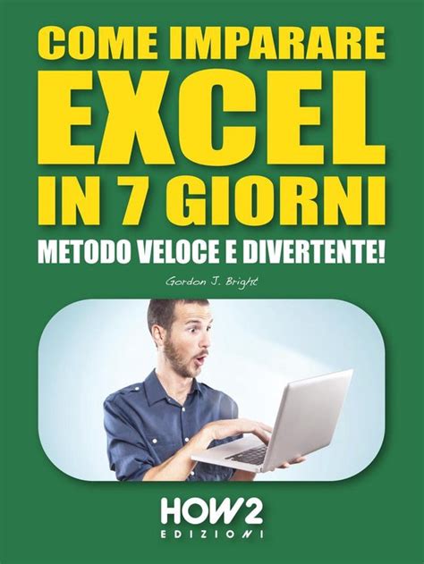 Read Come Imparare Excel In 7 Giorni Metodo Veloce E Divertente How2 Edizioni Vol 66 