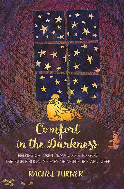 Read Comfort In The Darkness Helping Children Draw Close To God Through Biblical Stories Of Night Time And Sleep 