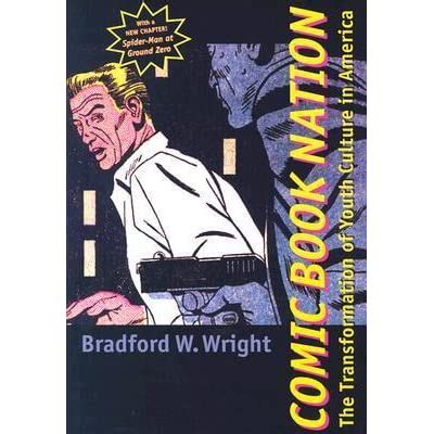 Download Comic Book Nation The Transformation Of Youth Culture In America By Bradford W Wright Id7423 Pdf 