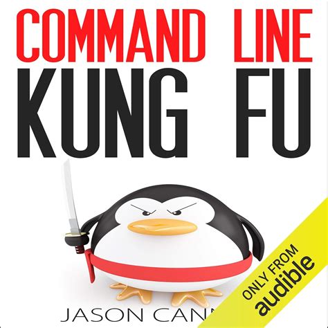 Command Line Kung Fu: Bash Scripting Tricks, Linux Shell Programming Tips, And Bash One Liners