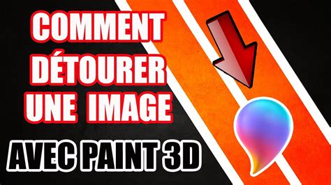 Comment Détourer Sur Paint 3d   Détourer Une Image Gratuitement Et Facilement - Comment Détourer Sur Paint 3d