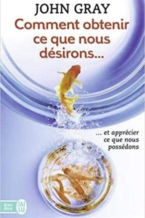 Comment Obtenir Ce Que Nous Da C Sirons Et Appra