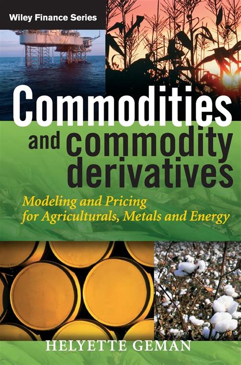 Commodities And Commodity Derivatives Modeling And Pricing For Agriculturals Metals And Energy Hardcover
