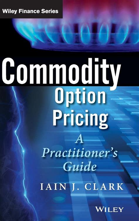Commodity Option Pricing A Practitioners The Wiley Finance Series